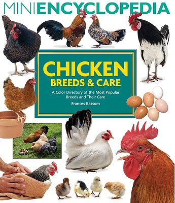 Mini Encyclopedia of Chicken Breeds and Care: A Color Directory of the Most Popular Breeds and Their Care - Bassom, Frances