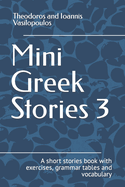 Mini Greek Stories 3: A short stories book with exercises, grammar tables and vocabulary