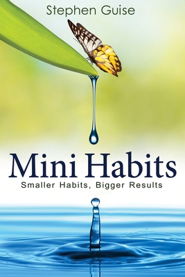 Mini Habits: Smaller Habits, Bigger Results - Guise, Stephen