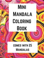 Mini Mandala Coloring Book: Comes with 25 Mandalas