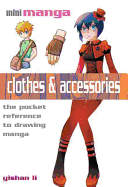 Mini Manga: Clothes & Accessories: The Pocket Reference to Drawing Manga