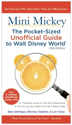 Mini Mickey: The Pocket-Sized Unofficial Guide to Walt Disney World: the Pocket-Sized Unofficial Guide to Walt Disney World - Sehlinger, Bob, and Halphen, Ritchey