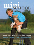 Mini School: Train Your Mini to Be All He Can Be: Longeing/Dressage/Tricks/Driving/Jumping