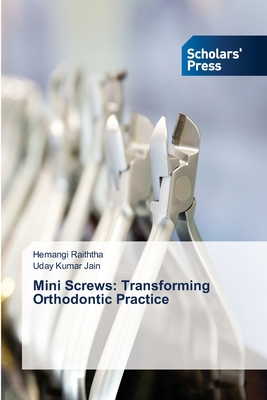 Mini Screws: Transforming Orthodontic Practice - Raiththa, Hemangi, and Jain, Uday Kumar