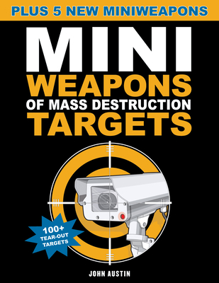 Mini Weapons of Mass Destruction Targets: 100+ Tear-Out Targets, Plus 5 New Mini Weapons Volume 3 - Austin, John, PhD