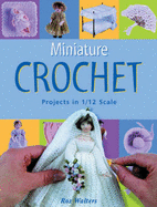 Miniature Crochet: Projects in 1/12 Scale