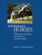 Miniature Horses: A Veterinary Guide for Owners and Breeders - Frankeny, Rebecca L, and Duren, Steven, Ph.D., and Scheuring, Ron (Foreword by)