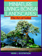 Miniature Living Bonsai Landscapes: The Art of Saikei - Gustafson, Herb L