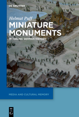 Miniature Monuments: Modeling German History - Puff, Helmut