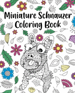 Miniature Schnauzer Coloring Book: Adult Coloring Book, Dog Lover Gifts, Mandala Coloring Pages, Animal Kingdom