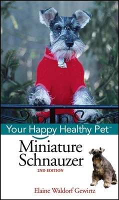Miniature Schnauzer: Your Happy Healthy Pet - Gewirtz, Elaine Waldorf