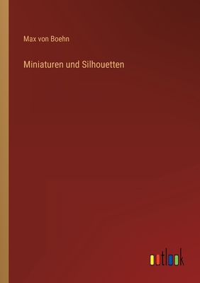 Miniaturen Und Silhouetten - Boehn, Max Von