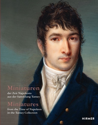 Miniatures from the Time of Napoleon in the Tansey Collection - Pappe, Bernd, and Schmieglitz-Otten, Juliane, and Schmedding, Birgitt (Photographer)