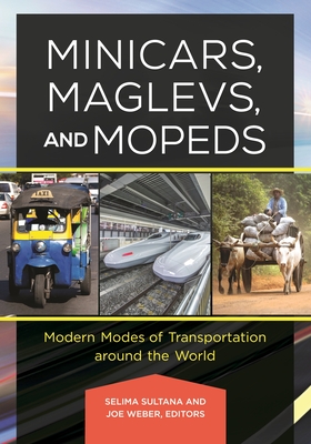 Minicars, Maglevs, and Mopeds: Modern Modes of Transportation Around the World - Sultana, Selima (Editor), and Weber, Joe (Editor)