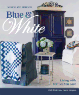 Minick and Simpson Blue and White: Living with Textiles You Love