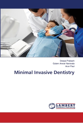 Minimal Invasive Dentistry - Prakash, Deepa, and Naviwala, Gulam Anwar, and Paul, Arun