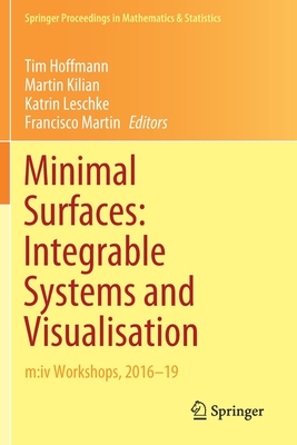 Minimal Surfaces: Integrable Systems and Visualisation: m:iv Workshops, 2016-19 - Hoffmann, Tim (Editor), and Kilian, Martin (Editor), and Leschke, Katrin (Editor)