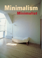 Minimalism: History, Fashion, Design, Architecture, Interiors