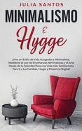 Minimalismo e Hygge: Vive un Estilo de Vida Acogedor y Minimalista, Mediante el uso de Enseanzas Minimalistas y el Arte Dans de la Felicidad Para una Vida ms Satisfactoria Para ti y tus Familias, Hogar y Presencia Digital!