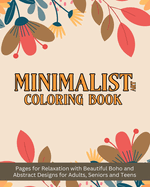 Minimalist Art Coloring Book: Pages for Relaxation with Beautiful Boho and Abstract Designs for Adults