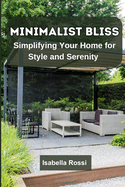 Minimalist Bliss: Simplifying Your Home for Style and Serenity