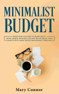 Minimalist Budget: Everything You Need to Know about Saving Money, Spending Less and Decluttering Your Finances with Smart Money Management Strategies