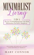 Minimalist Living: 2 in 1: The Joy of Simplifying Your Life with Minimalism and Inner Simplicity: Includes Minimalist Living and Minimalist Budget