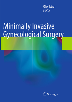 Minimally Invasive Gynecological Surgery - Istre, Olav (Editor)