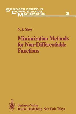 Minimization Methods for Non-Differentiable Functions - Shor, N Z, and Kiwiel, K C (Translated by), and Ruszczynski, A (Translated by)