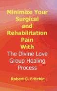 Minimize Your Surgical and Rehabilitation Pain with the Divine Love Group Healing Process