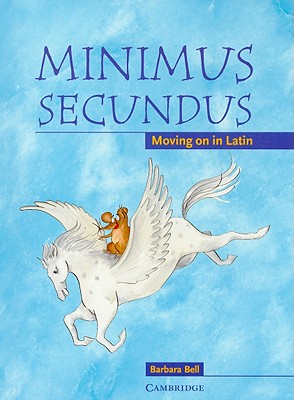 Minimus Secundus: Moving on in Latin - Bell, Barbara
