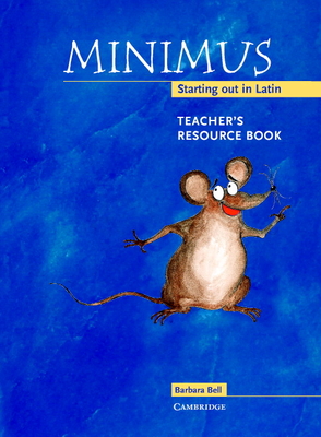 Minimus Teacher's Resource Book: Starting Out in Latin - Bell, Barbara, and Forte, Helen (Illustrator)