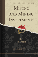 Mining and Mining Investments (Classic Reprint)