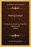 Mining Camps: A Study in American Frontier Government (1884)