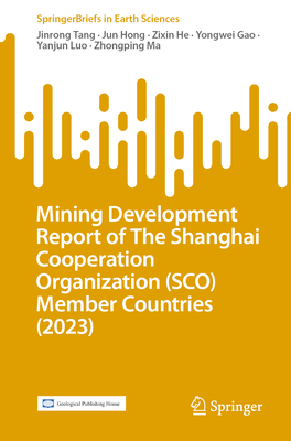 Mining Development Report of The Shanghai Cooperation Organization (SCO) Member Countries (2023) - Tang, Jinrong, and Hong, Jun, and He, Zixin