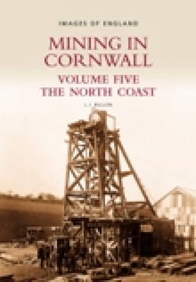 Mining in Cornwall Volume Five: The North Coastvolume 5 - Bullen, L J