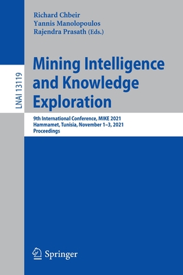 Mining Intelligence and Knowledge Exploration: 9th International Conference, MIKE 2021, Hammamet, Tunisia, November 1-3, 2021, Proceedings - Chbeir, Richard (Editor), and Manolopoulos, Yannis (Editor), and Prasath, Rajendra (Editor)