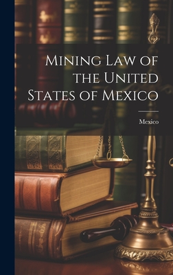 Mining Law of the United States of Mexico - Mexico (Creator)