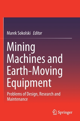 Mining Machines and Earth-Moving Equipment: Problems of Design, Research and Maintenance - Sokolski, Marek (Editor)
