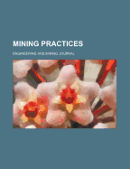 Mining Practices - Engineering & Mining Journal, and Journal, Engineering And Mining