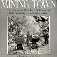 Mining Town: The Photographic Record of T. N. Barnard and Nellie Stockbridge from the Coeur D'Alenes