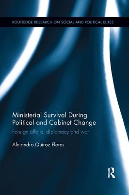Ministerial Survival During Political and Cabinet Change: Foreign Affairs, Diplomacy and War - Quiroz Flores, Alejandro