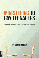 Ministering to Gay Teenagers: Practical Help for Youth Workers and Families