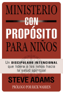 Ministerio con proposito para ninos: Un discipulado intencional que dirige a los ninos hacia la salud espiritual