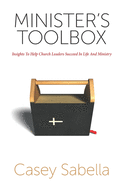 Minister's Toolbox: Powerful Insights to Help You Succeed in Church Ministry