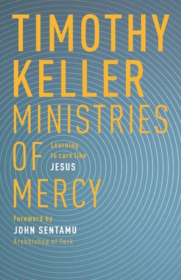 Ministries of Mercy: Learning to Care Like Jesus - Keller, Timothy