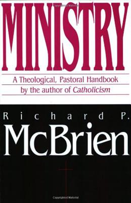 Ministry: A Theological, Pastoral Handbook - McBrien, Richard P