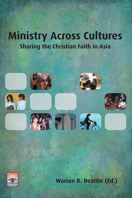 Ministry Across Cultures: Sharing the Christian Faith in Asia - Beattie, Warren R (Editor)