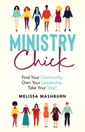 Ministry Chick: Find Your Community, Own Your Leadership, Take Your Step!