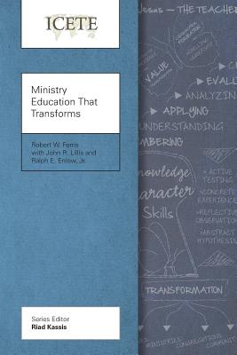 Ministry Education That Transforms: Modeling and Teaching the Transformed Life - Ferris, Robert W., and Lillis, John R., and Enlow Jr., Ralph E.